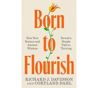 Born to Flourish: How New Science and Ancient Wisdom Reveal a Simple Path to Thriving