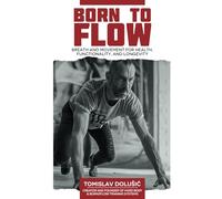 Born to Flow: Breath and Movement for Health, Functionality, and Longevity