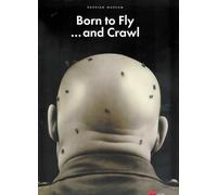 BORN TO FLY ... AND CRAWL