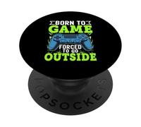 Born To Game Forced To Go Out PopSockets PopGrip Adesivo