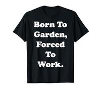 Born To Garden Forced To Work Humor Maglietta
