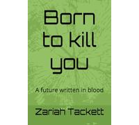 Born to kill you: A future written in blood