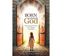 Born to Know God: Discovering the One who changes everything!
