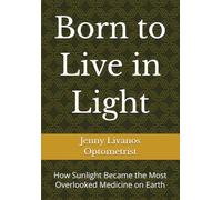 Born to Live in Light: How Sunlight Became the Most Overlooked Medicine on Earth