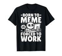 Born to Meme, Forced to Work Funny Meme Lover Maglietta