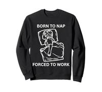 Born To Nap Divertente Ufficio Carino Lavoratore Costretto A Lavoro Felpa