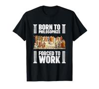 Born To Philosophize - Costretto a lavorare per i filosofi Maglietta