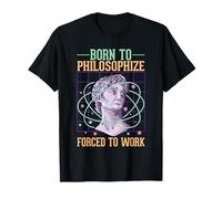 Born To Philosophize Forced To Work Filosofia Scienza Umorismo Maglietta