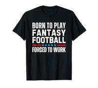 Born To Play Fantasy Football Forced To Work Player Maglietta