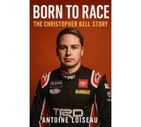 Born to Race: The Christopher Bell Story: From Oklahoma Dirt Tracks to NASCAR Glory - How Purpose, Grit & Faith Fueled a Champion