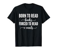 Born To Read Books Forced To Read Emails Maglietta