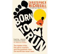 Born to run: the hidden tribe, the ultra-runners, and the greatest race the world has ever seen