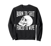 Born To SHT, Forced To Wipe Funny Felpa
