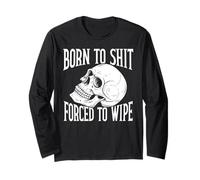 Born To SHT, Forced To Wipe Funny Maglia a Manica