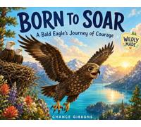 Born to Soar: A Bald Eagle’s Journey of Courage