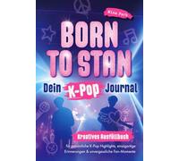 Born to stan: Dein K-Pop Journal. Kreatives Ausfüllbuch für persönliche K-Pop Highlights, einzigartige Erinnerungen & unvergessliche Fan-Momente