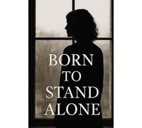 BORN TO STAND ALONE: Memoirs of a Woman Who Chose Integrity Over Approval