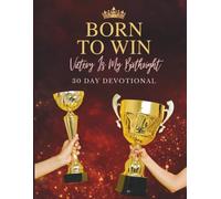 Born to Win: A 30-Day Devotional for Healing, Stepping Into Destiny, and Walking in Your God-Given Calling
