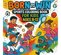 Born to Win! Sports Coloring Book for Kids Ages 8-12: From Soccer to Surfing , Exciting Scenes Packed with Inspiring Facts for Active Children