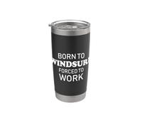 Born To Windsurf Forced To Work Funny Windsurfing Bicchiere termico in acciaio inox doppia parete