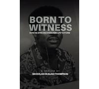 Born to Witness: How An African Overcame Life’s Storms