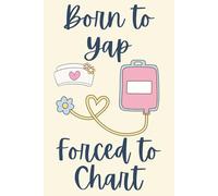 Born to Yap Forced to Chart Notebook - Funny Nurse Journal, 120 Pages, 6x9 Lined Medical Notebook, Nurse Appreciation Gift for Women & Coworkers