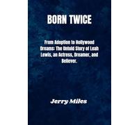 Born Twice: From Adoption to Hollywood Dreams: The Untold Story of Leah Lewis, an Actress, Dreamer, and Believer.
