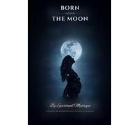 Born Under the Moon: A Guide to Your Moon Sign, Your Emotions & Healing the Mother Wound: An Interactive Astrology Workbook