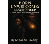 Born Unwelcome: Black Sheep: A Journey Through Silence, Struggle and Strength