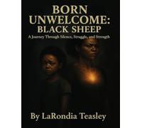 Born Unwelcome: Black Sheep: A Journey Through Silence, Struggle and Strength
