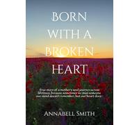 Born With A Broken Heart: A mother's unique journey across lifetimes.