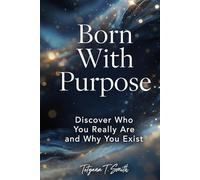 Born With Purpose: Discover Who You Really Are and Why You Exist