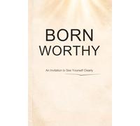 Born Worthy: An Invitation to See Yourself Clearly