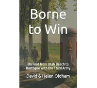 Borne to Win: On Foot from Utah Beach to Bastogne with the Third Army: 4