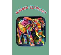BORNEO ELEPHANT: ANIMALS OF THE WORLD, Positive Affirmation, Motivational and Inspirational Notebook, Animal Notebook, Birthday Gifts, Motivational ... Notebook Gifts, Anniversary Gifts, For All...