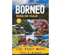 BORNEO GUÍA DE VIAJE 2026/2027: Malasia, Brunéi e Indonesia del sudeste asiático - aventuras de selva tropical, río y arrecife por Sabah, Sarawak y ... Kinabalu y la cultura de las casas largas