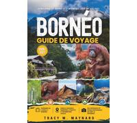BORNÉO GUIDE DE VOYAGE 2026/2027: Malaisie, Brunei et Indonésie d'Asie du Sud-Est - aventures de forêt tropicale, rivière et récif à travers Sabah, ... Kinabalu et la culture des maisons longues