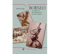 Borneo. In viaggio con Odoardo Beccari ed Emilio Salgari. Ediz. illustrata