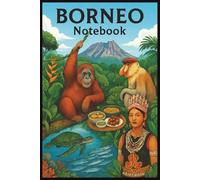 Borneo Notebook: Borneo Notebook: Travel Journal, Travelers Notebook, Travel Diary, Travel gifts for women, Vacation Journal, Borneo lovers, 110 Lined pages, 6x9 Inches