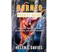 BORNEO POCKET GUIDE: Essential Travel Tips, Wild Adventures, and Hidden Wonders