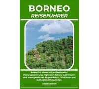 BORNEO REISEFÜHRER: Reisen Sie clever mit professioneller Planungsberatung, regionalen Borneo-Abenteuern und unvergesslichen Regenwäldern, Wildtieren und kulturellen Höhepunkten.