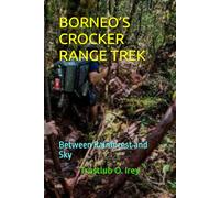 BORNEO’S CROCKER RANGE TREK: Between Rainforest and Sky