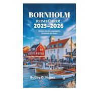 BORNHOLM REISEFÜHRER 2025-2026: Erleben Sie die ungezügelte Schönheit der Natur