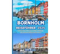 BORNHOLM REISEFÜHRER 2025: Ihr Handbuch zur Erkundung natürlicher Schönheit, reicher Kultur und blühender lokaler Szene