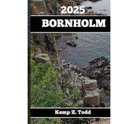 BORNHOLM REISEFÜHRER 2025: Wichtige Informationen und Tipps zur Reisevorbereitung: A les, was Sie vor der Abreise wissen so lten