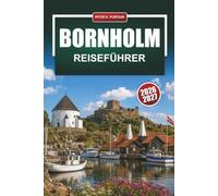 BORNHOLM Reiseführer 2026-2027: Round Churches, Hammershus und Dueodde Beach mit Radrouten, Rauchhäusern und Fährtipps