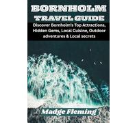 BORNHOLM TRAVEL GUIDE: Discover Bornholm’s Top Attractions, Hidden Gems, Local Cuisine, Outdoor adventures & Local secrets