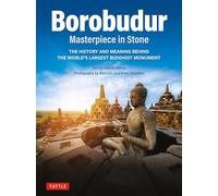 Borobudur: Masterpiece in Stone; The History and Meaning Behind the World's Largest Buddhist Monument
