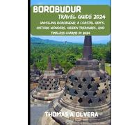 BOROBUDUR TRAVEL GUIDE 2024: Unveiling Borobudur: A Coastal Gem's, Historic Wonders, Hidden Treasures and Timeless Charms in 2024