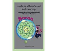 Boroleas The Alchemical Wizard with Boron Magic: Element 5 Magical Elementals Chemistry Fantasy